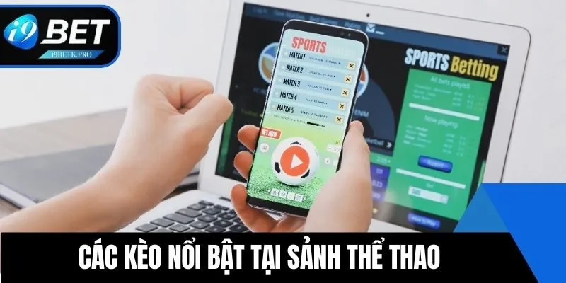 Các kèo nổi bật tại sảnh thể thao