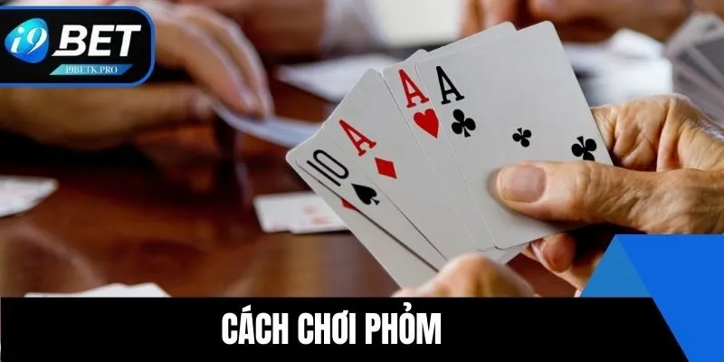 Cách Chơi Phỏm Hiệu Quả – Mẹo Đọc Bài Và Quản Lý Vốn
