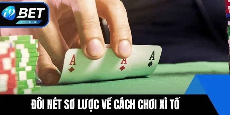 Đôi nét sơ lược về cách chơi xì tố