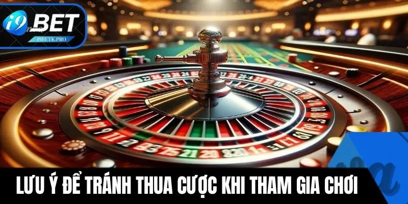 Lưu ý thật kỹ các điều sau để tránh thua cược khi tham gia chơi