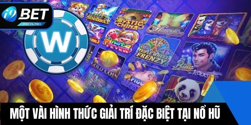 Một vài hình thức giải trí đặc biệt tại Nổ Hũ