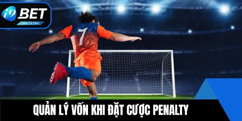 Quản lý vốn thông minh khi đặt cược penalty