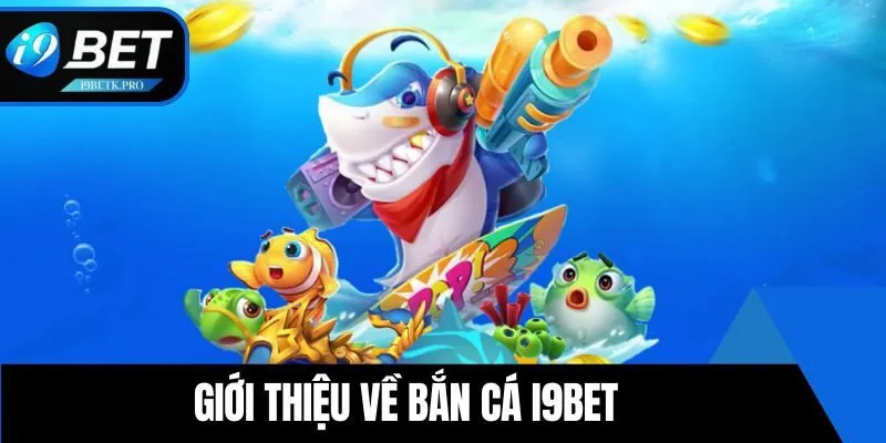 Tổng quan chung về sảnh bắn cá